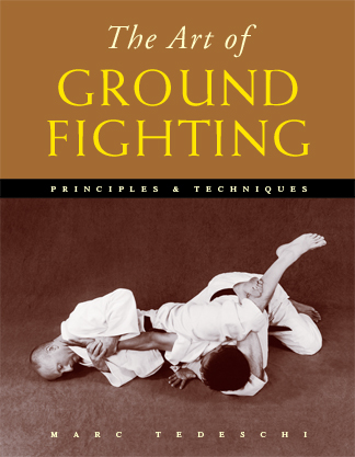 book cover of The Art of Ground Fighting: Principles and Techniques. By Marc Tedeschi.