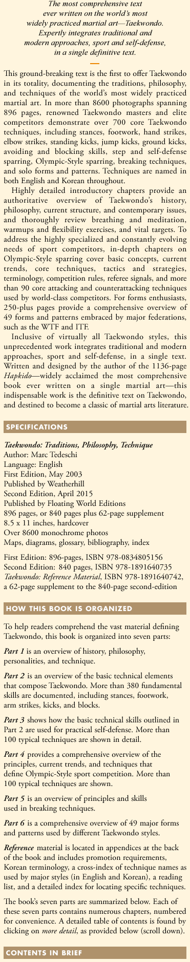 Taekwondo is the most comprehensive book ever written on the world's most popular martial art; 896 pages, 8600 photos, Traditional and Olympic-Style.