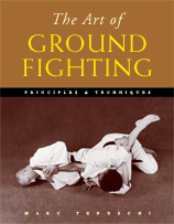 The Art of Ground Fighting: Principles and Techniques. By Marc Tedeschi
