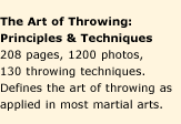 The Art of Throwing: Principles and Techniques. 208 pages, 1200 photos, 130 throwing techniques. Defines the art of throwing as applied in most martial arts.
