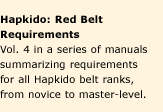 Hapkido Manuals 4: Red Belt Requirements. A series of nine manuals summarizing requirements for all Hapkido belt ranks, from novice to master-level. Affordable concise study-guides.