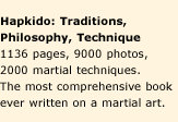 Hapkido: Traditions, Philosophy, Technique. 1136 pages, 9000 photos, 2000 martial techniques. The most comprehensive book ever written on a martial art.