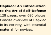 Hapkido: An Introduction to the Art of Self-Defense. 128 pages, over 680 photos. Concise overview of Hapkido in its entirety, with essential material for novices.
